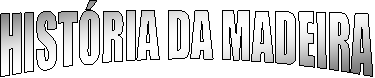 HIST�RIA DA MADEIRA